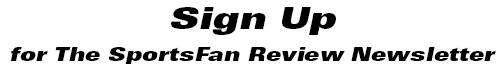 Sign Up for the SportsFan Review Newsletter